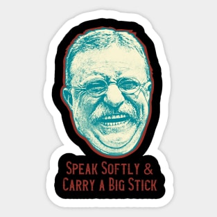 Speak Softly & Carry A Big Stick Sticker